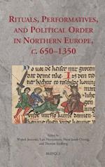 Rituals, Performatives, and Political Order in Northern Europe, C. 650-1350
