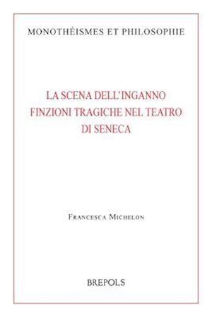 La Scena Dell'inganno. Finzioni Tragiche Nel Teatro Di Seneca