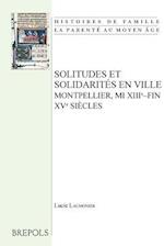 Solitudes Et Solidarites En Ville. Montpellier, Mi Xiiie-Fin Xve Siecles
