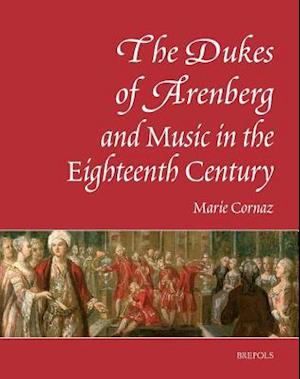 The Dukes of Arenberg and Music in the Eighteenth Century. the Story of a Music Collection