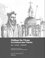 Philibert de L'Orme (1514-1570). Un Architecte Dans L'Histoire