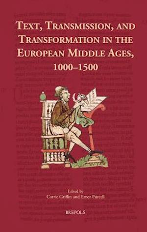 Text, Transmission, and Transformation in the European Middle Ages, 1000-1500