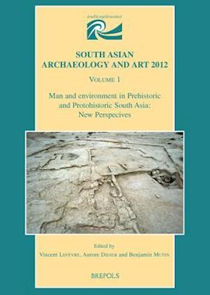 Man and Environment in Prehistoric and Protohistoric South Asia