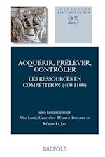 Acquerir, Prelever, Controler. Les Ressources En Competition (400-1100)