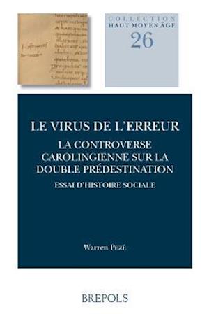 Le Virus de L'Erreur. La Controverse Carolingienne Sur La Double Predestination