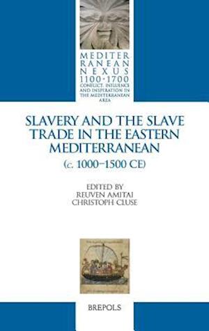 Slavery and the Slave Trade in the Eastern Mediterranean (C. 1000-1500 Ce)