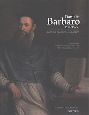 Daniele Barbaro 1514-1570. Venitien, Patricien, Humaniste