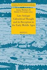 Late Antique Calendrical Thought and Its Reception in the Early Middle Ages