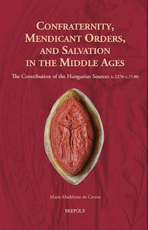 Confraternity, Mendicant Orders, and Salvation in the Middle Ages