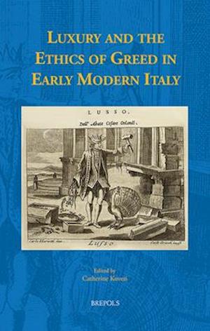 Luxury and the Ethics of Greed in Early Modern Italy