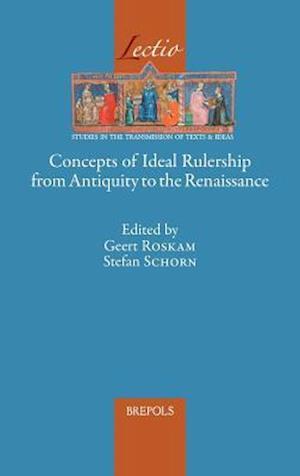 Concepts of Ideal Rulership from Antiquity to the Renaissance