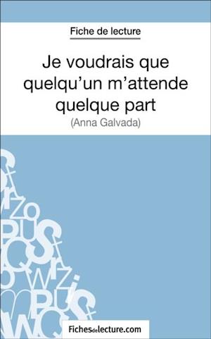 Je voudrais que quelqu''un m''attende quelque part d''Anna Gavalda (Fiche de lecture)