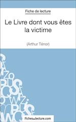 Le Livre dont vous êtes la victime d''Arthur Ténor (Fiche de lecture)