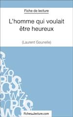 L''homme qui voulait être heureux de Laurent Gounelle (Fiche de lecture)