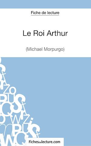 Le Roi Arthur de Michael Morpurgo (Fiche de lecture)