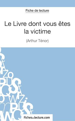 Le Livre dont vous êtes la victime d'Arthur Ténor (Fiche de lecture)