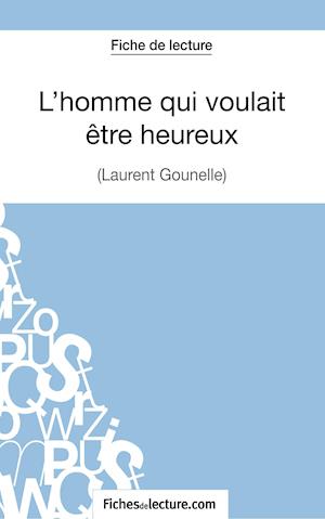 L'homme qui voulait être heureux de Laurent Gounelle (Fiche de lecture)