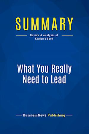 Summary: What You Really Need to Lead