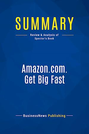 Summary: Amazon.com. Get Big Fast