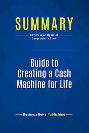 Summary: Guide to Creating a Cash Machine for Life