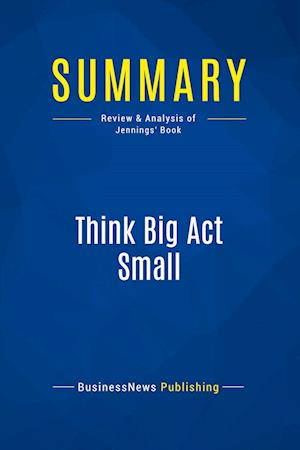 Summary: Think Big Act Small