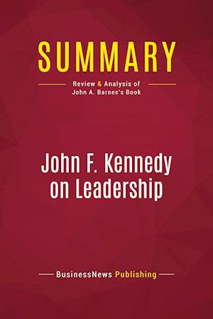 Summary: John F. Kennedy on Leadership