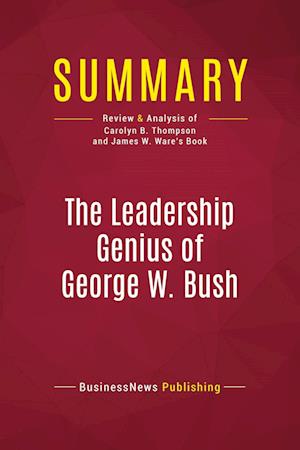 Summary: The Leadership Genius of George W. Bush