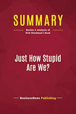 Summary: Just How Stupid Are We?