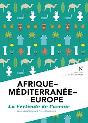 Afrique - Mediterranee - Europe : La verticale de l'avenir