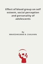 Effect of blood group on self esteem, social perception and personality of adolescents 