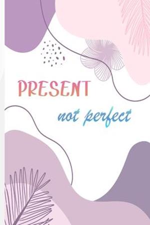 Fa Present Not Perfect A Guided For Daily Practices To Help You Calm Anxiety Relieve Stress And Practice Positive Thinking Each Day Self Care Af Daniel Bay Press Som Haeftet Bog