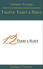Twelve Years a Slave (Best Navigation, Active TOC) (Feathers Classics)