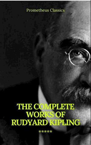 Complete Works of Rudyard Kipling (Illustrated) (Prometheus Classics)