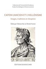 Caton l''Ancien et l''hellenisme. Images, traditions et reception