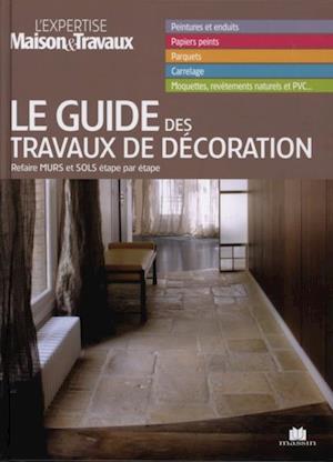 Le guide des travaux de decoration : Refaire murs et sols...