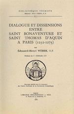 Dialogue Et Dissensions Entre Saint Bonaventure Et Saint Thomas D'Aquin a Paris (1252-1273)