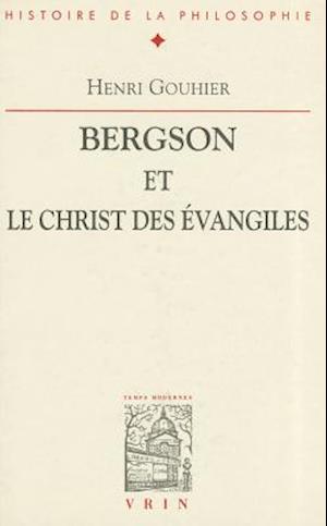 Bergson Et Le Christ Des Evangiles