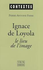 Ignace de Loyola Le Lieu de L'Image