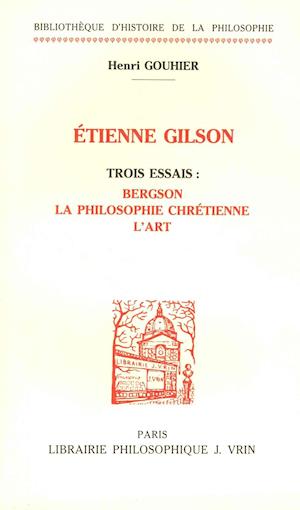 Trois Essais Sur Etienne Gilson