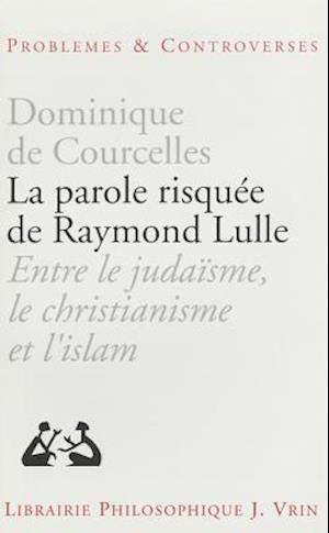 La Parole Risquee de Raymond Lulle