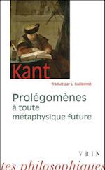 Prolegomenes a Toute Metaphysique Future Qui Pourra Se Presenter Comme Science