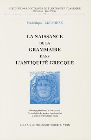 La Naissance de La Grammaire Dans L'Antiquite Grecque