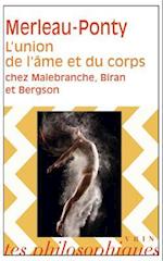 L'Union de L'Ame Et Du Corps Chez Malebranche, Biran Et Bergson