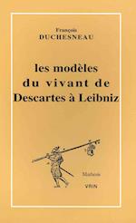 Les Modeles Du Vivant de Descartes a Leibniz