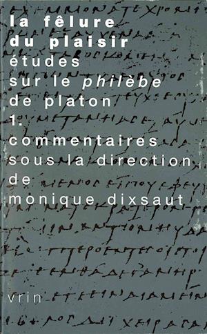 La Felure Du Plaisir Etudes Sur Le Philebe de Platon Vol. 1
