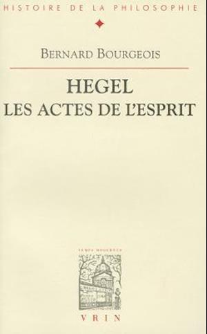 Hegel, les Actes de L'Esprit