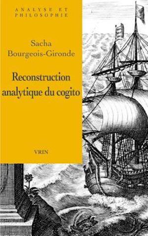 La Reconstruction Analytique Du Cogito Cartesien