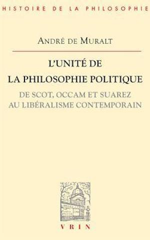 L'Unite de La Philosophie Politique de Scot, OCCAM Et Suarez Au Liberalisme Contemporain