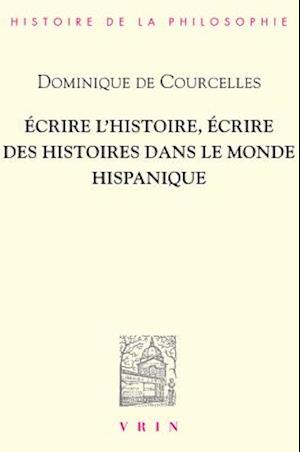 Ecrire L'Histoire, Ecrire Des Histoires Dans Le Monde Hispanique