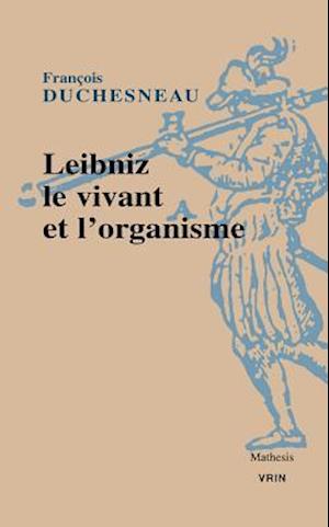 Leibniz, Le Vivant Et L'Organisme